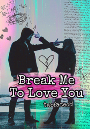 Break Me To Love You