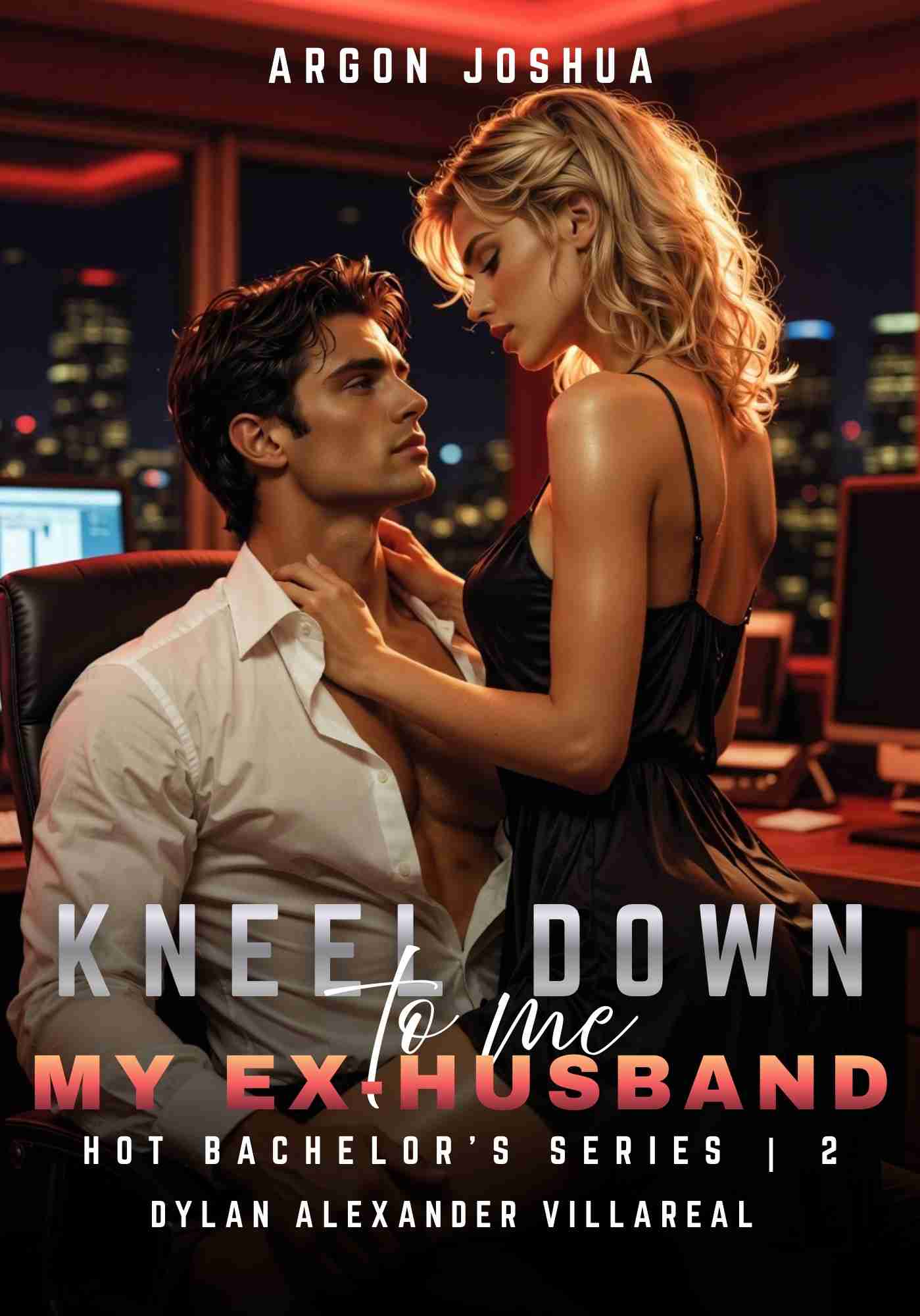 Kneel Down to Me, My Ex-Husband (Hot Bachelor's #2) [SSPG]