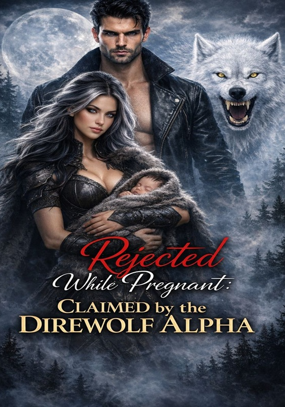 Rejected While Pregnant: Claimed by the Direwolf Alpha