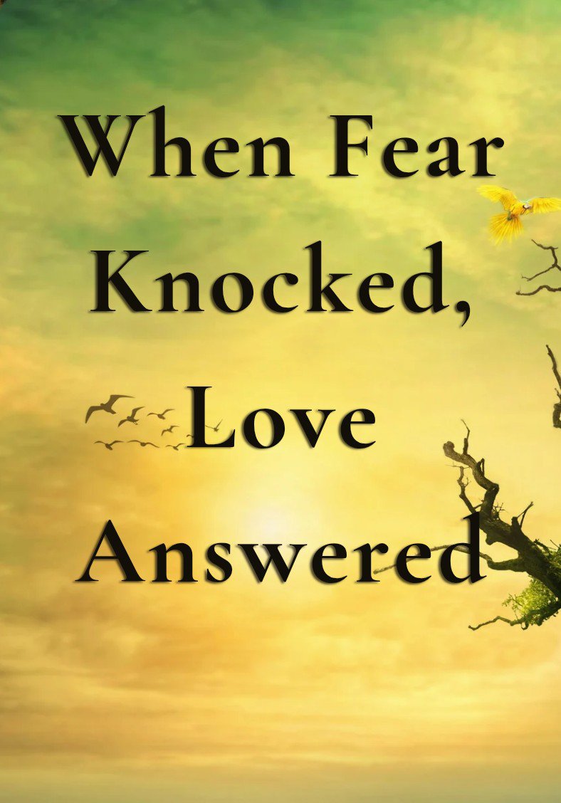 When Fear Knocked, Love Answered