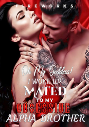 Oh My Goddess! I Woke Up Mated To My Obsessive Alpha Brother