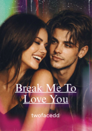 Break Me To Love You