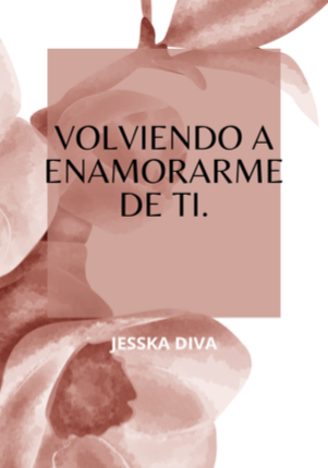 VOLVIENDO A ENAMORARME DE TI