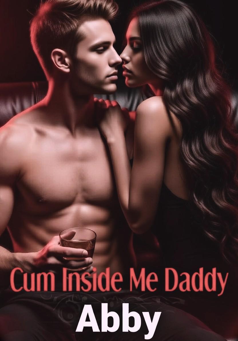 Cum Inside Me, Daddy : A COLLECTION OF EROTICA