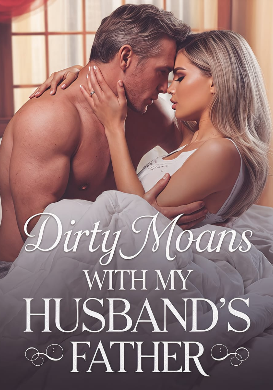 Dirty Moans With My Husband's Father