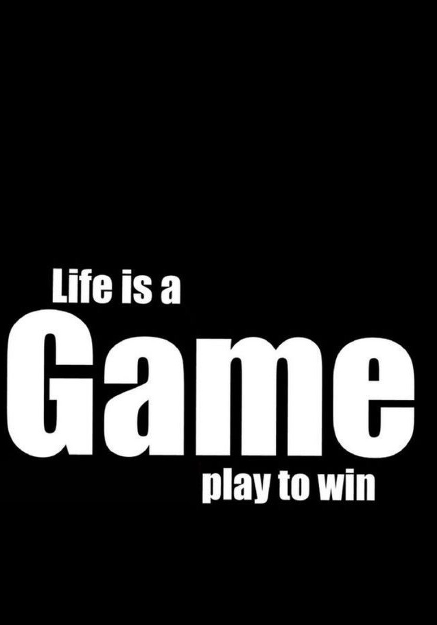The life is a game and play to win