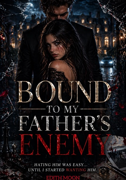 BOUND TO MY FATHERS ENEMY: Hating Him Was Easy…Until I Started Wanting Him