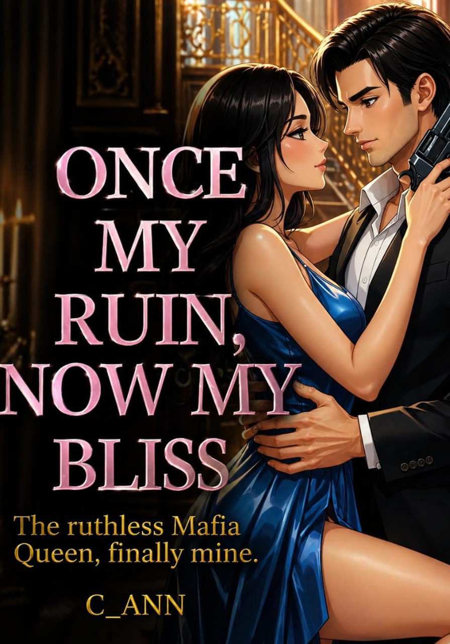 Once My Ruin, Now My Bliss; The Ruthless Mafia Queen, Finally Mine