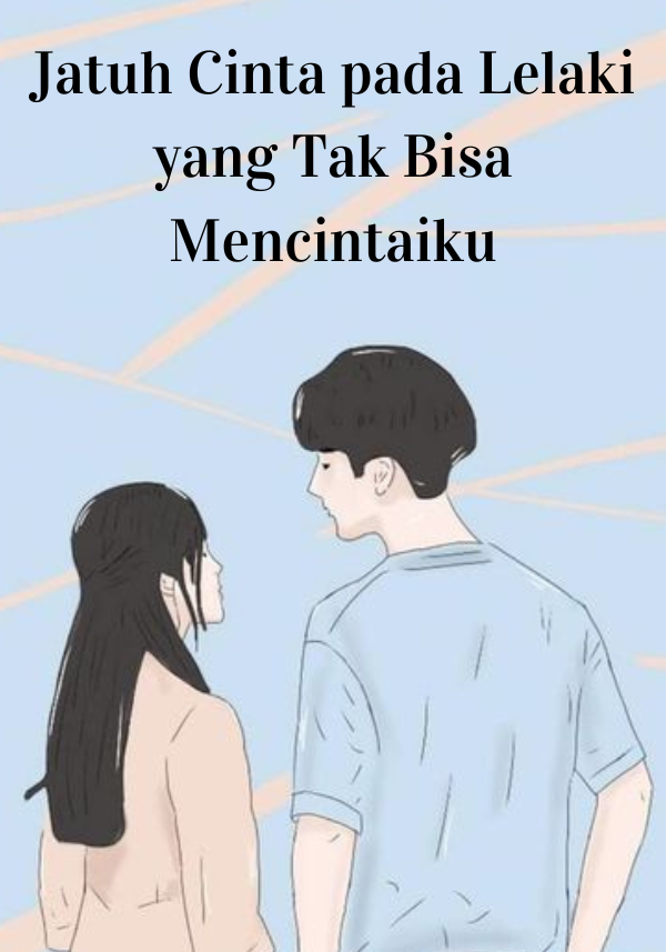Jatuh Cinta pada Lelaki yang Tak Bisa Mencintaiku