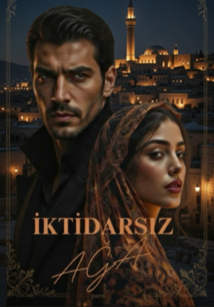 İKTİDARSIZ AĞA