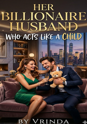 Her Billionaire husband who acts like a child