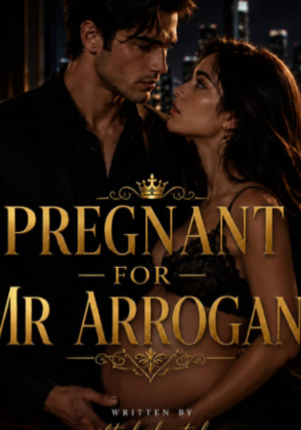 PREGNANT FOR MR ARROGANT🔥