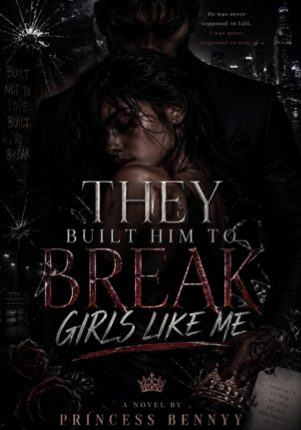 THEY BUILT HIM TO BREAK GIRLS LIKE ME