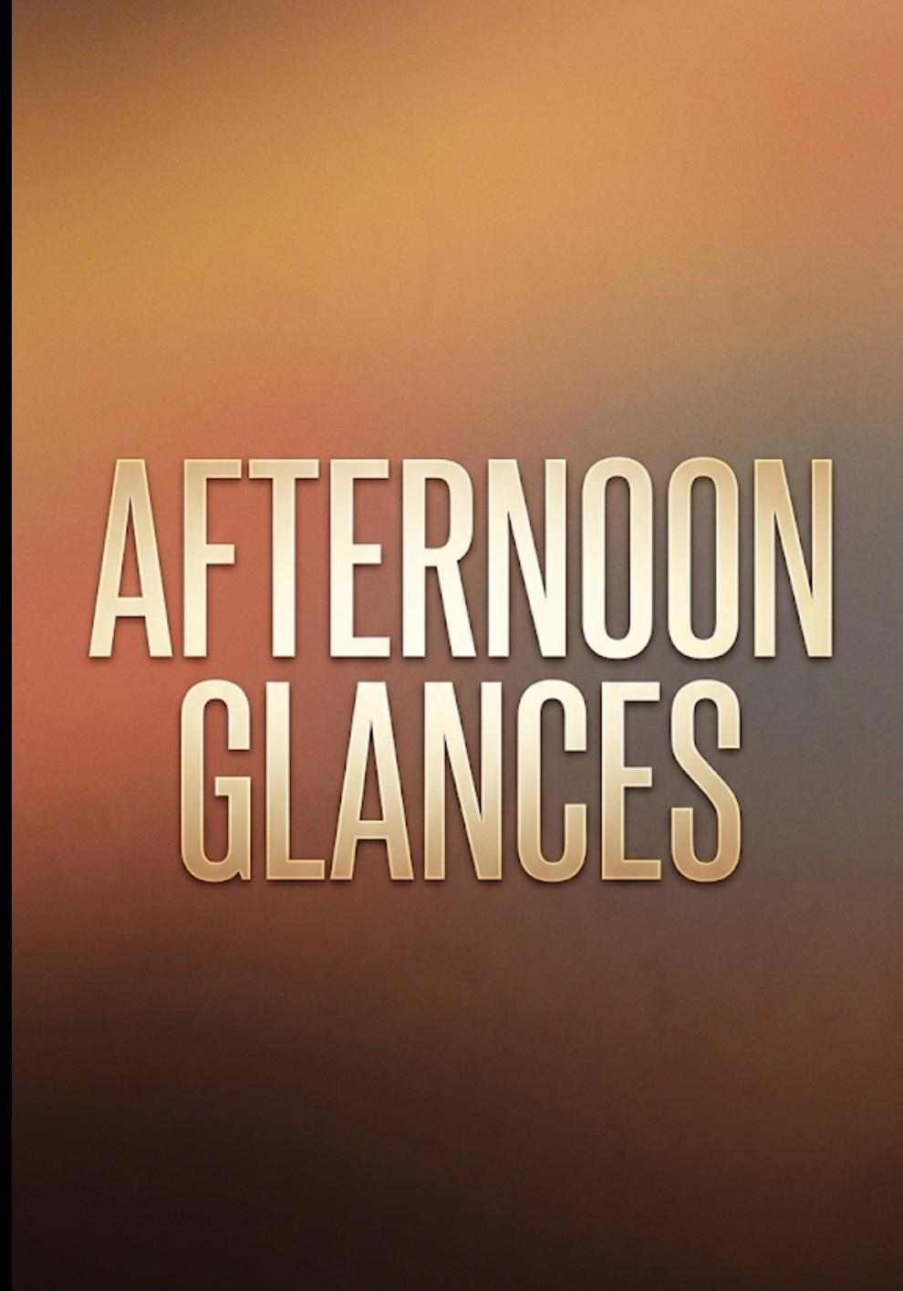 Afternoon Glances
