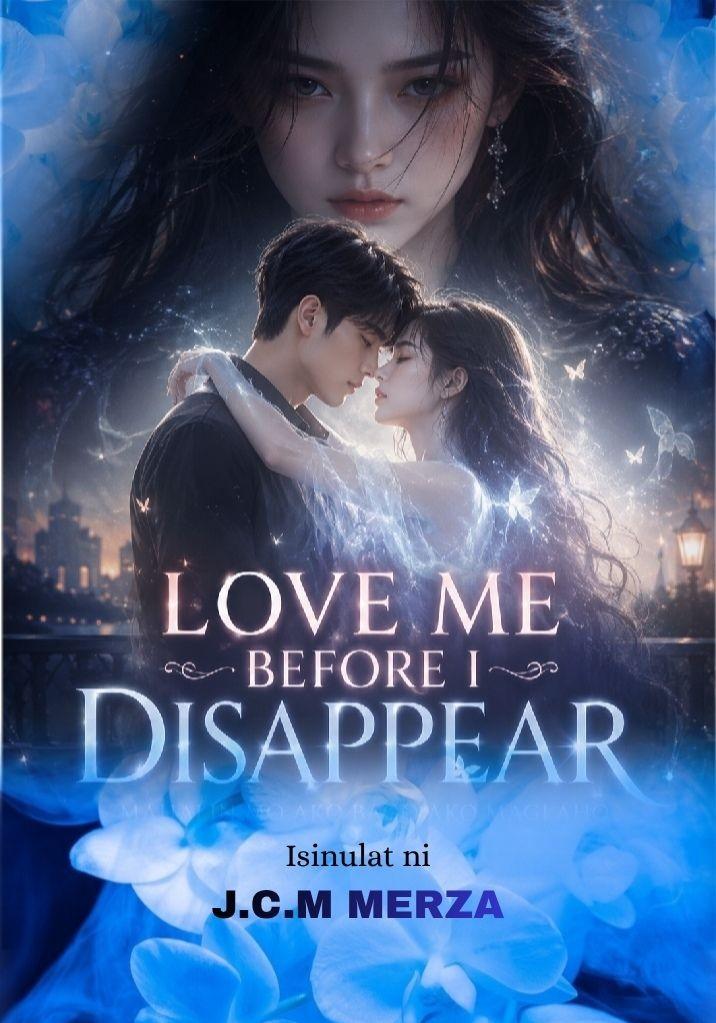 LOVE ME BEFORE I DISAPPEAR