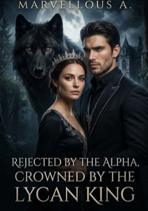 Rejected by the Alpha, Crowned by the Lycan King